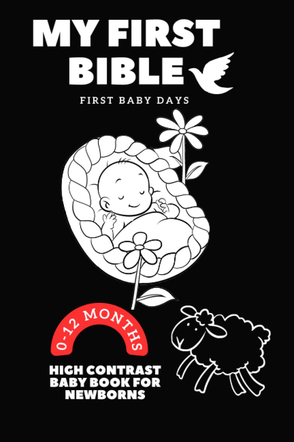 MY FIRST BIBLE: Bible for Newborns 0 - 12 Months High Contrast Book