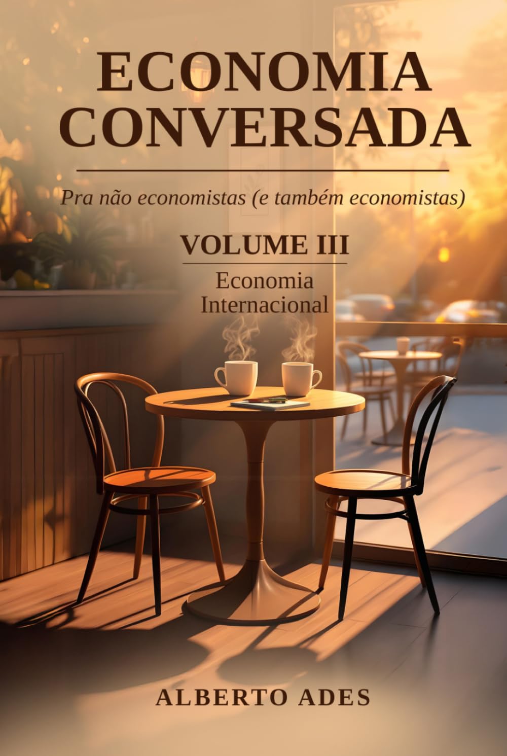 Economia Conversada: Pra não economistas (e também economistas): VOLUME III: Economia Internacional (Economia Conversada: Pra não economistas (e ... - Edição com interior em preto e branco)