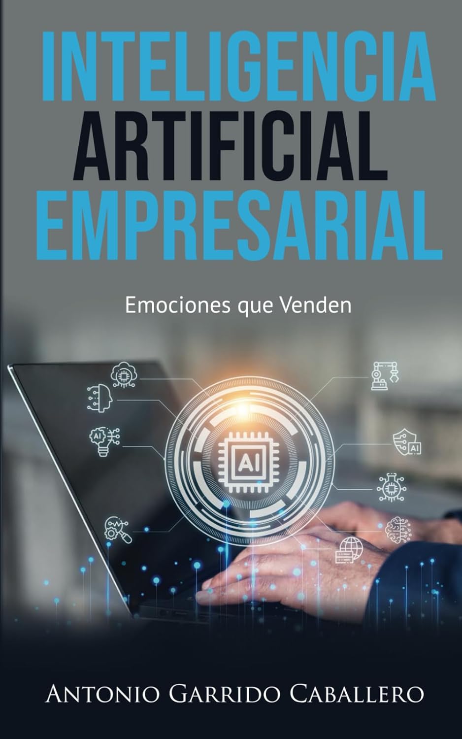 Libro: Inteligencia Artificial Empresarial: Emociones que Venden 2 Libro: Inteligencia Artificial Empresarial: Emociones Que Venden