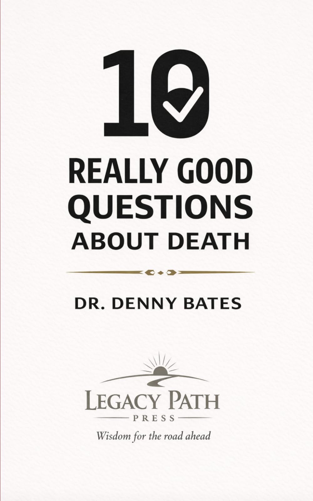 10 Really Good Questions About Death: Finding Hope, Clarity, and Confidence About Life After Death (THE 10 REALLY GOOD QUESTIONS FROM THE BIBLE SERIES)