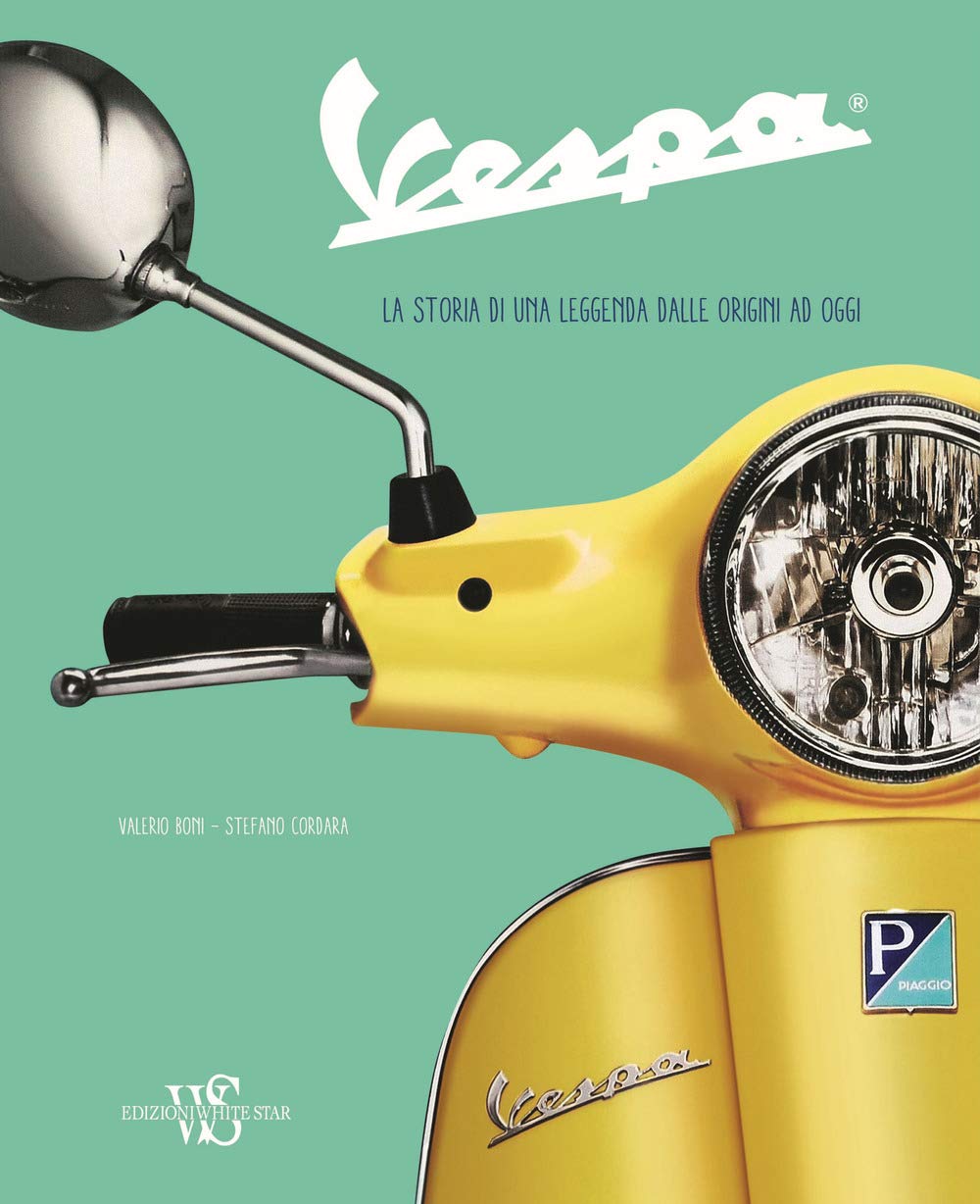 Vespa. La storia di una leggenda dalle origini ad oggi. Ediz. a colori