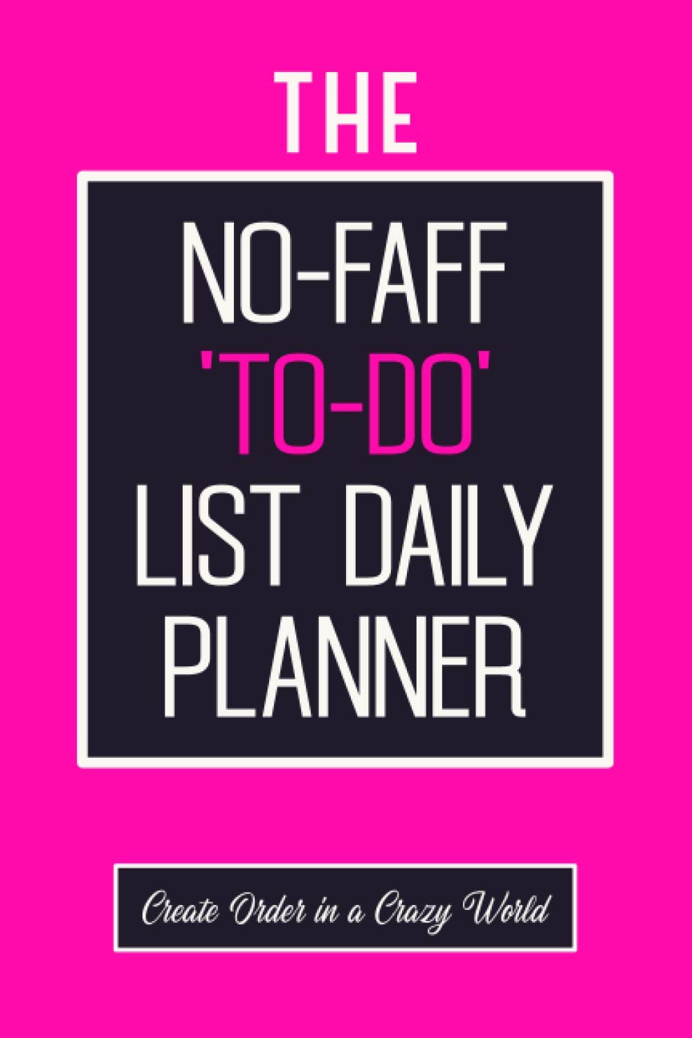 The No-Faff To-Do List Daily Planner: Get Stuff Done with this Shocking Pink Covered Task Manager Notebook