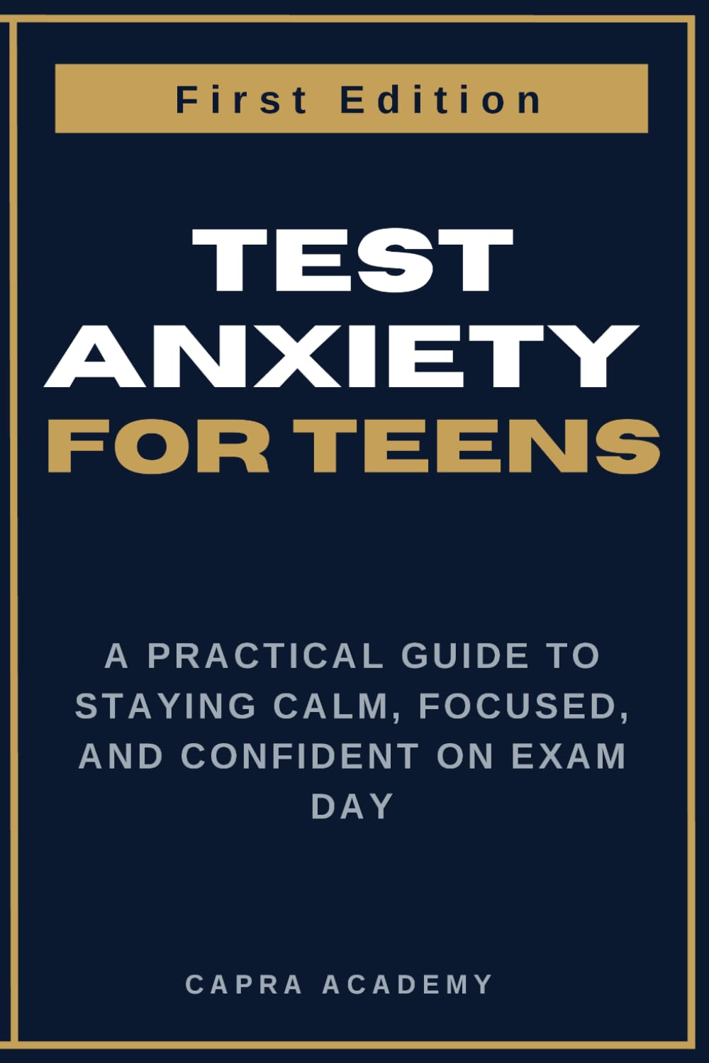 Test Anxiety for Teens: A Practical Guide to Staying Calm, Focused, and Confident on Exam Day (The Teen Academic Confidence Handbook Series)