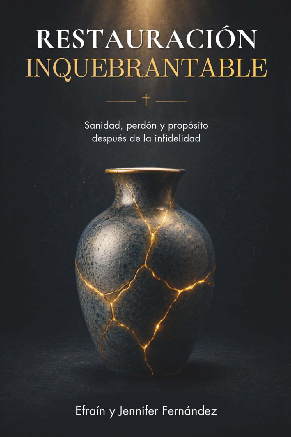 Restauración Inquebrantable: Sanidad, perdón y propósito después de la infidelidad