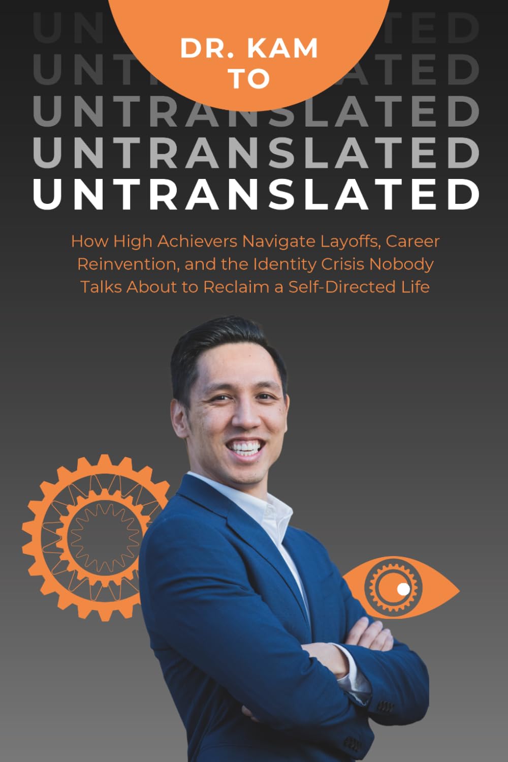 Untranslated: How High Achievers Navigate Layoffs, Career Reinvention, and the Identity Crisis Nobody Talks About to Reclaim a Self-Directed Life