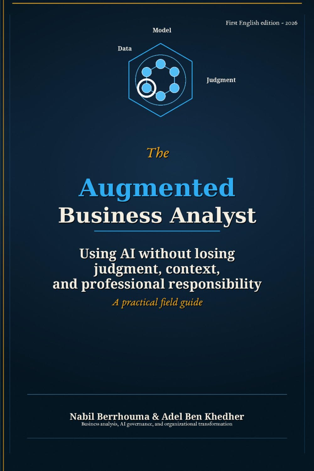 The Augmented Business Analyst: Using AI Without Losing Judgment, Context, and Professional Responsibility