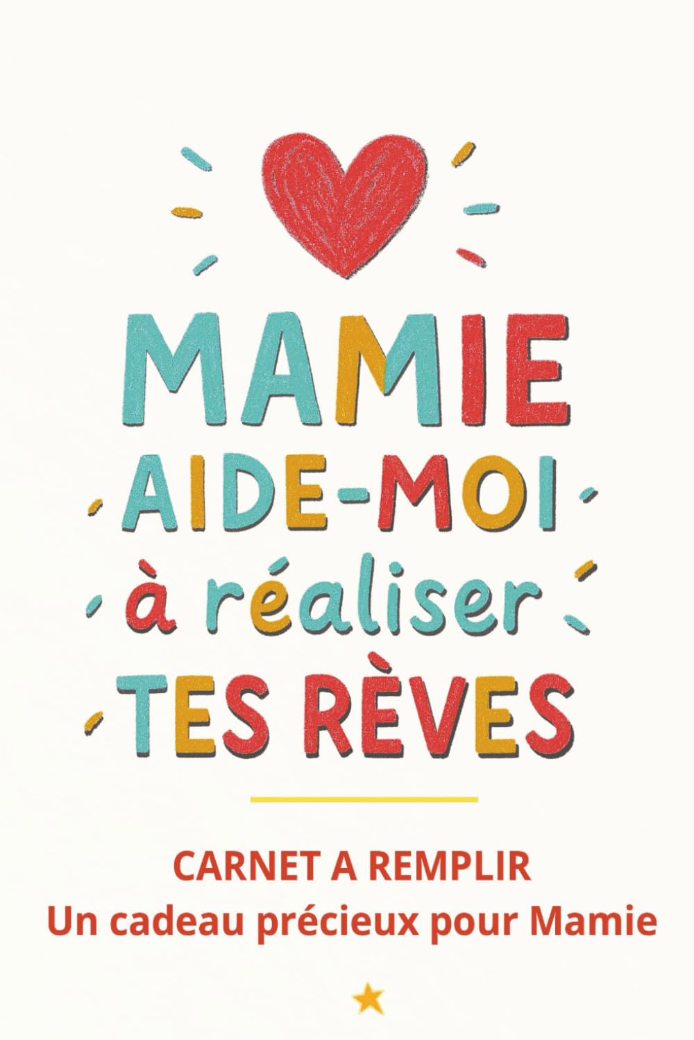 Mamie aide-moi à réaliser tes rêves: Un carnet à remplir ensemble pour raconter son histoire, partager ses souvenirs et rêver en famille
