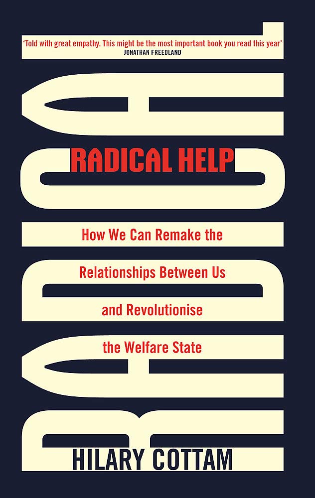 RADICAL HELP: HOW WE CAN REMAKE THE RELATIONSHIPS BETWEEN US AND REVOLUTIONISE THE WELFARE STATE