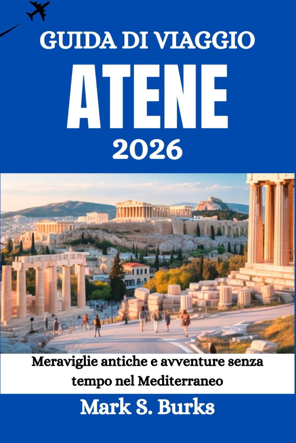 GUIDA DI VIAGGIO ATENE 2026: Meraviglie antiche e avventure senza tempo nel Mediterraneo
