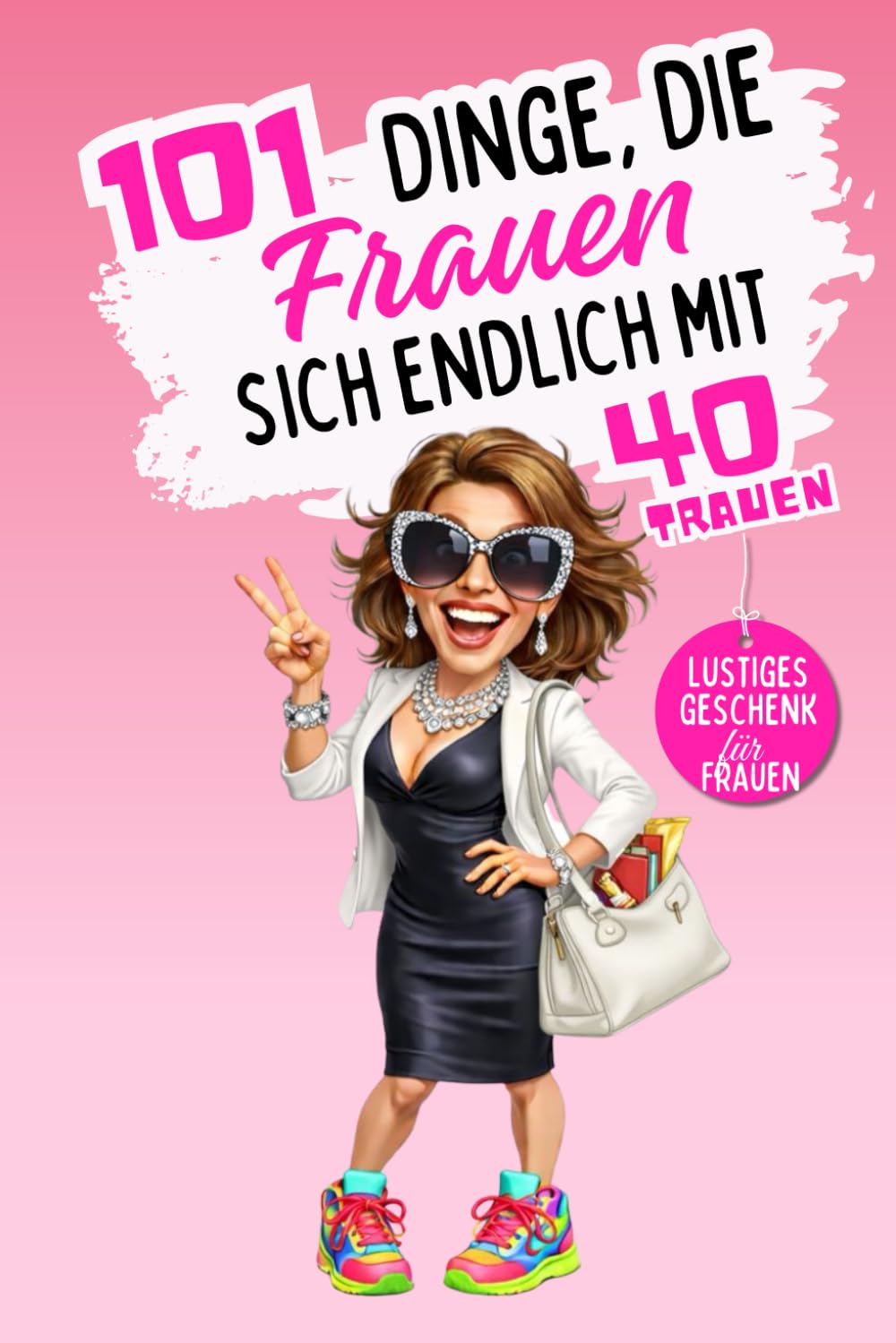 101 Dinge, die Frauen sich endlich mit 40 trauen: Ein lustiges, freches Geschenkbuch – perfekt, um den 40. Geburtstag mit Humor, Selbstironie und ganz viel Freiheit zu feiern. Lacher garantiert!