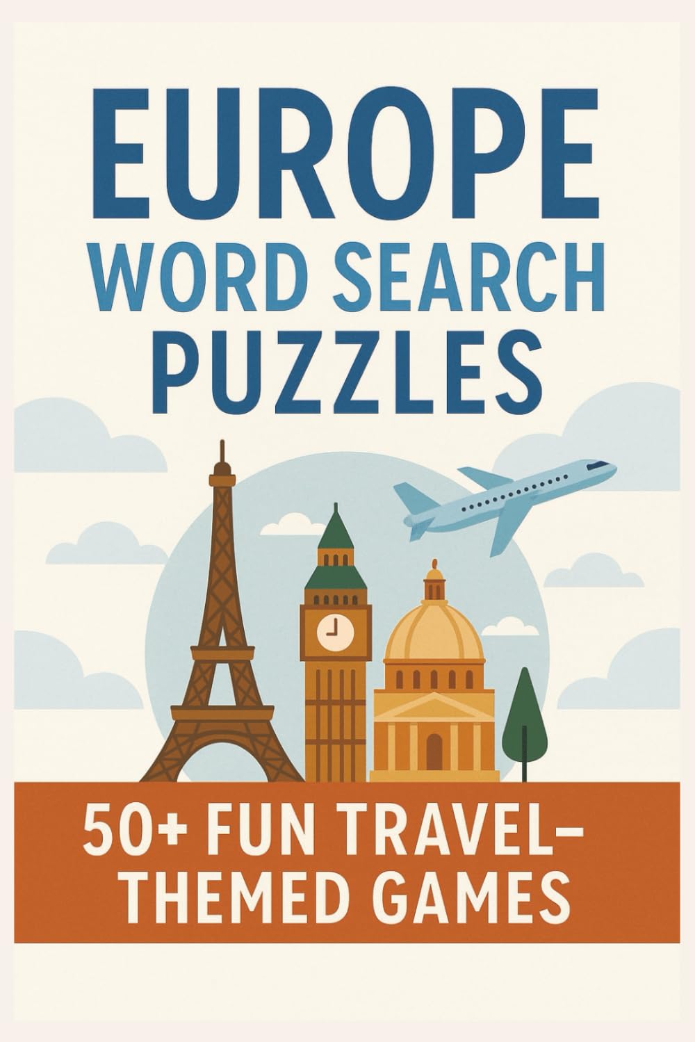 Europe Word Search Puzzles: 55 Large Print Word Search Puzzles About European Countries, Cities, Landmarks, and Culture (6x9 Inches, 110 Pages) ... ... and Relaxing Moments (Travel Puzzle Series)