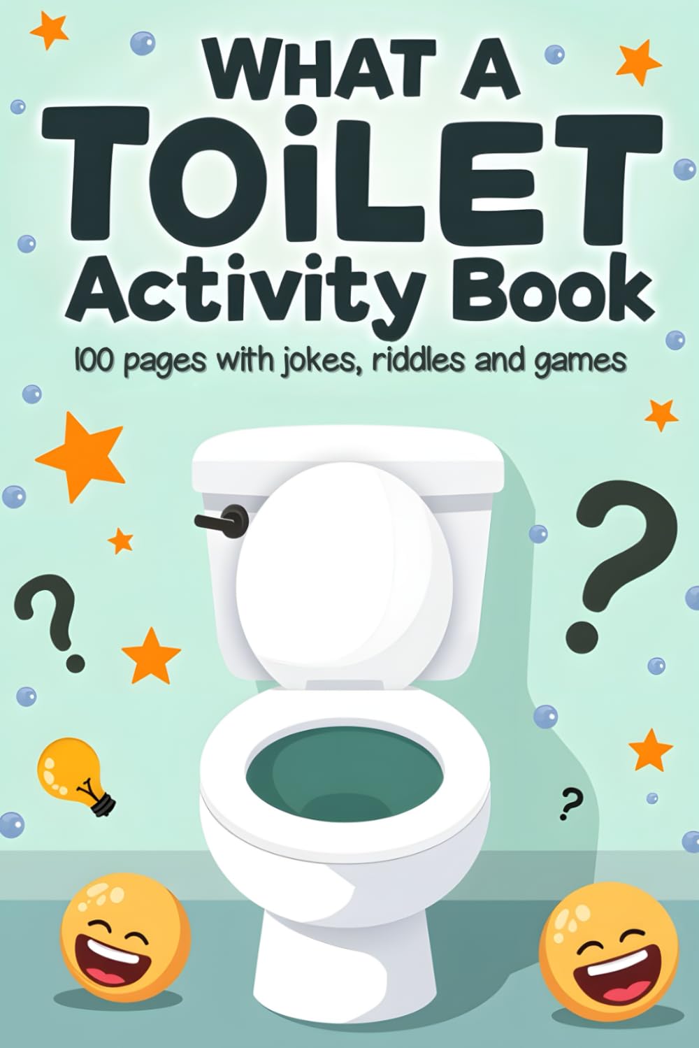 What a Toilet Activity Book: 100 Pages with Bathroom Jokes, Riddles and Games, Small size 6x9