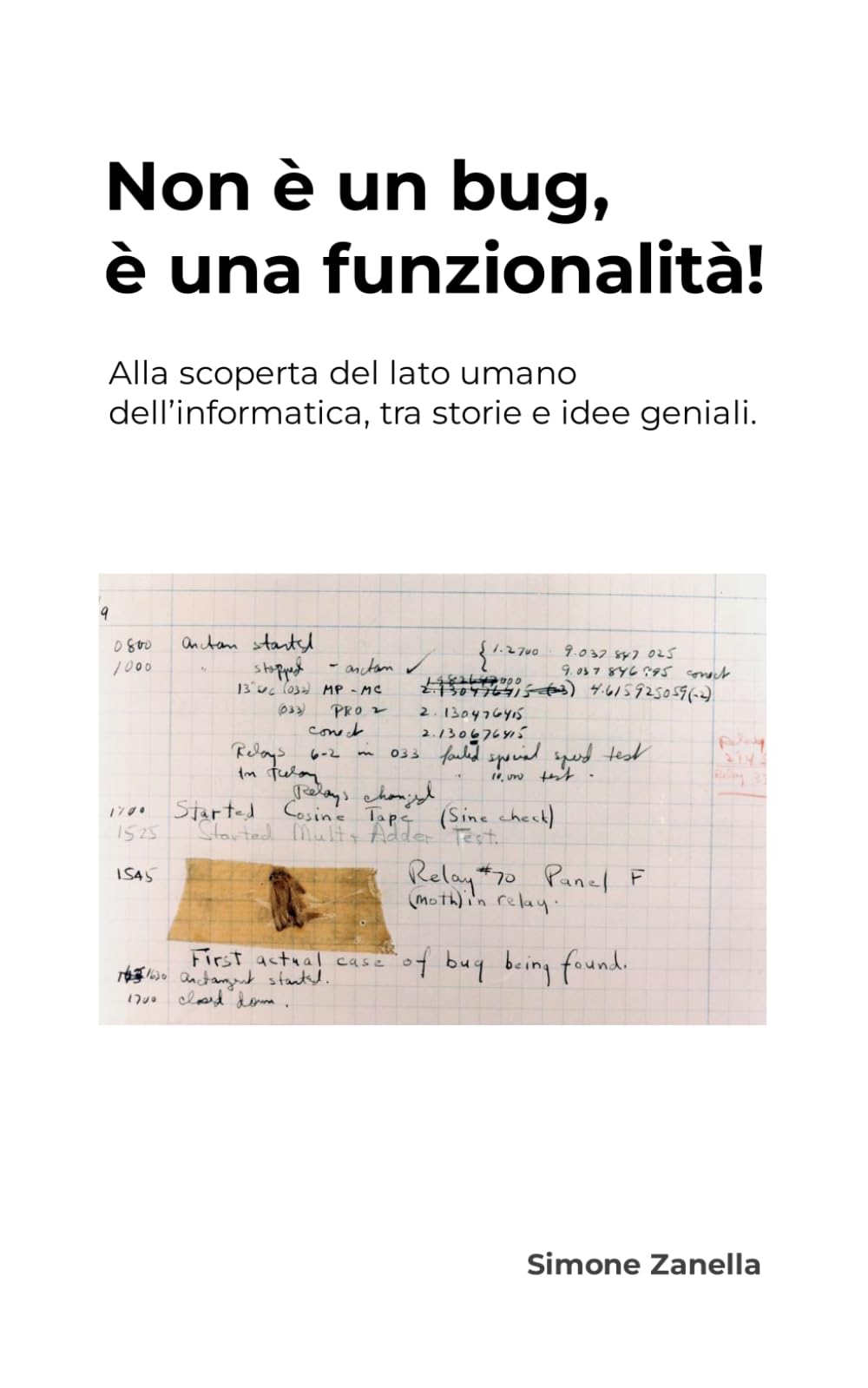 Non è un bug, è una funzionalità!: Alla scoperta del lato umano dell’informatica, tra storie e idee geniali.