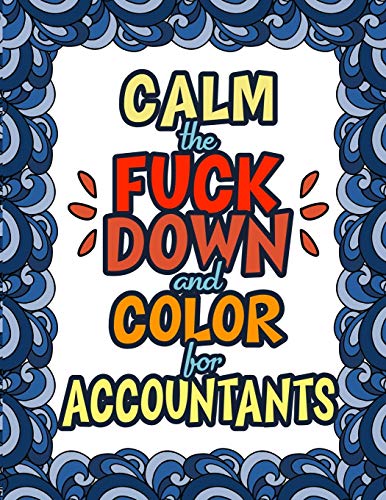 Calm The Fuck Down & Color For Accountants: An Irreverent & Funny Gift