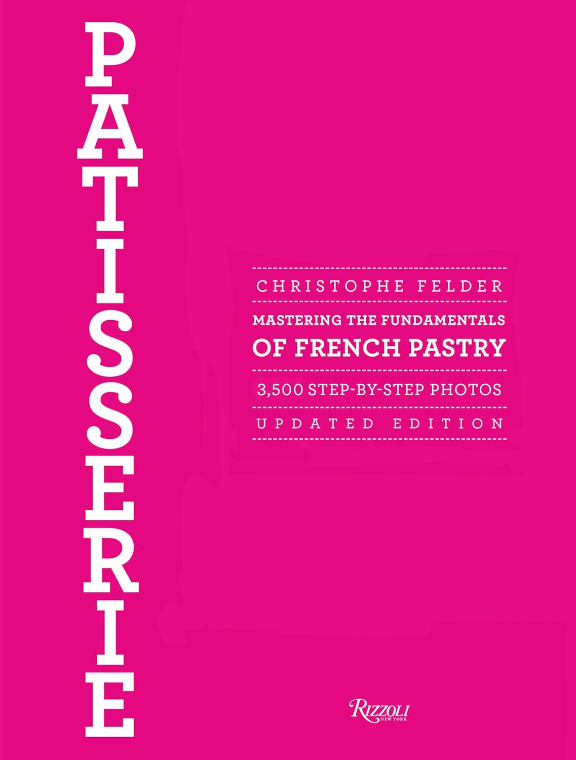 Patisserie: Mastering the Fundamentals of French Pastry - Updated