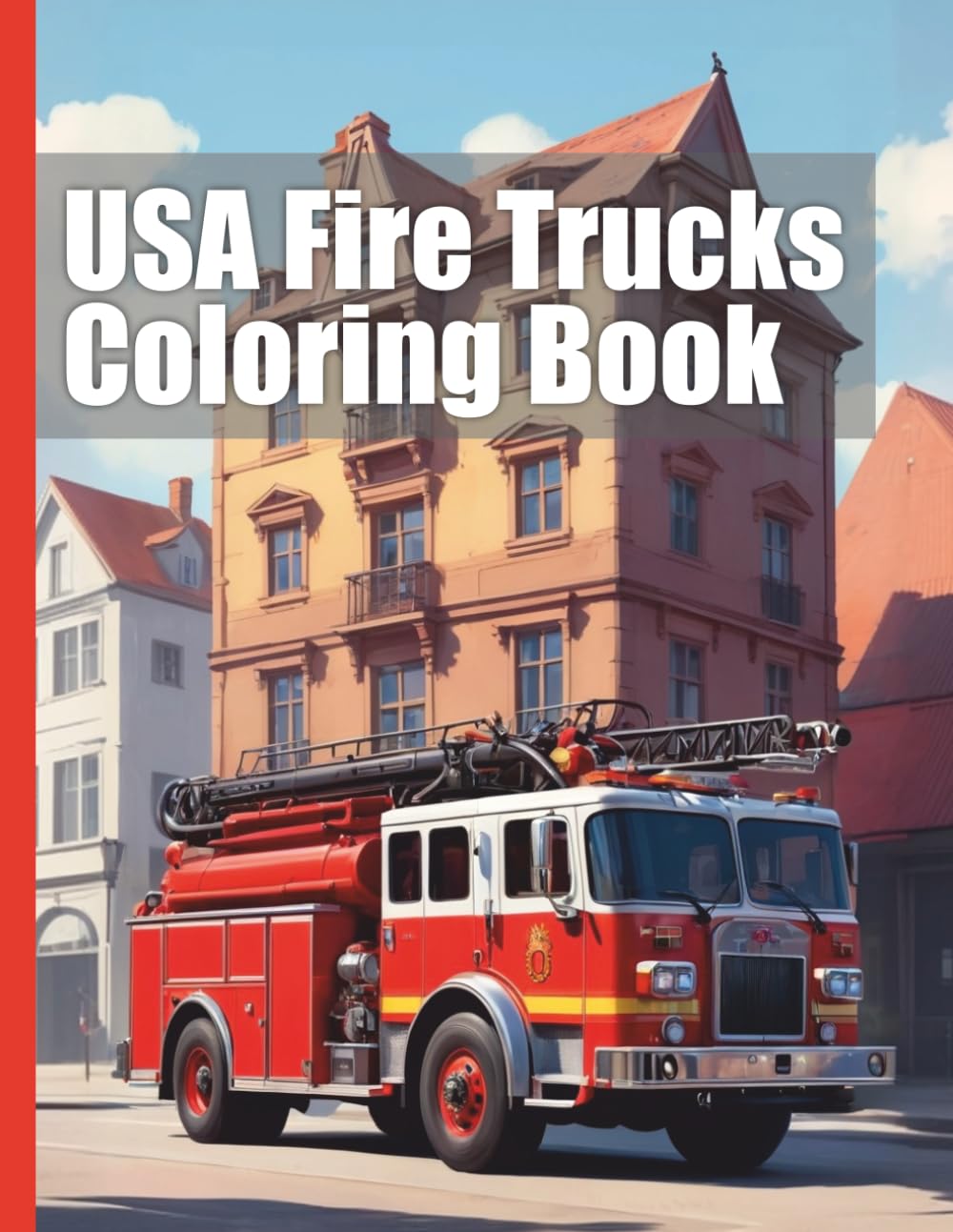 USA Fire Trucks Coloring Book XXL: Discover the Fascinating World of American Fire Trucks – A Coloring Book with Over 50 Realistic Images