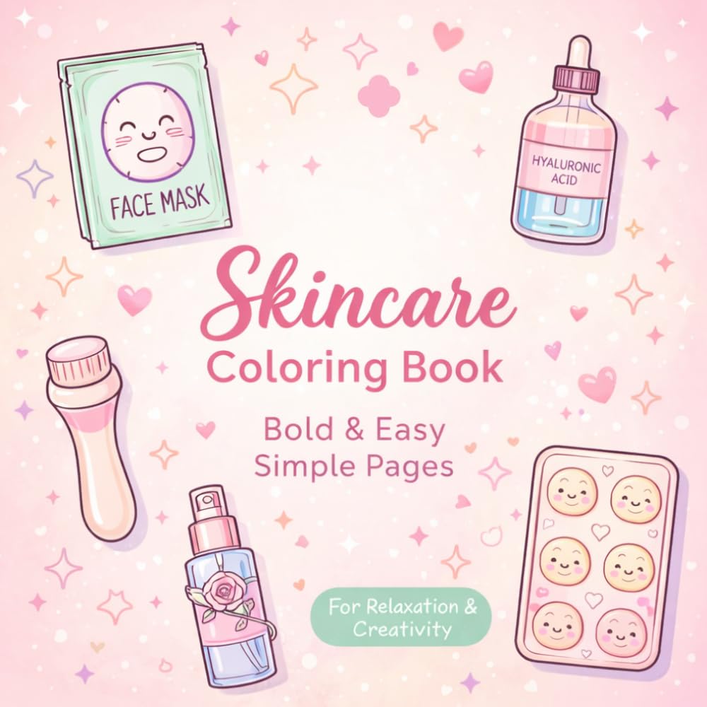 Skincare Coloring Book Bold & Easy: Simple Pages for Relaxation and Creativity: Bold & Easy Makeup & Skincare Inspired Coloring Pages for Stress Relief, Calm & Creative Fun