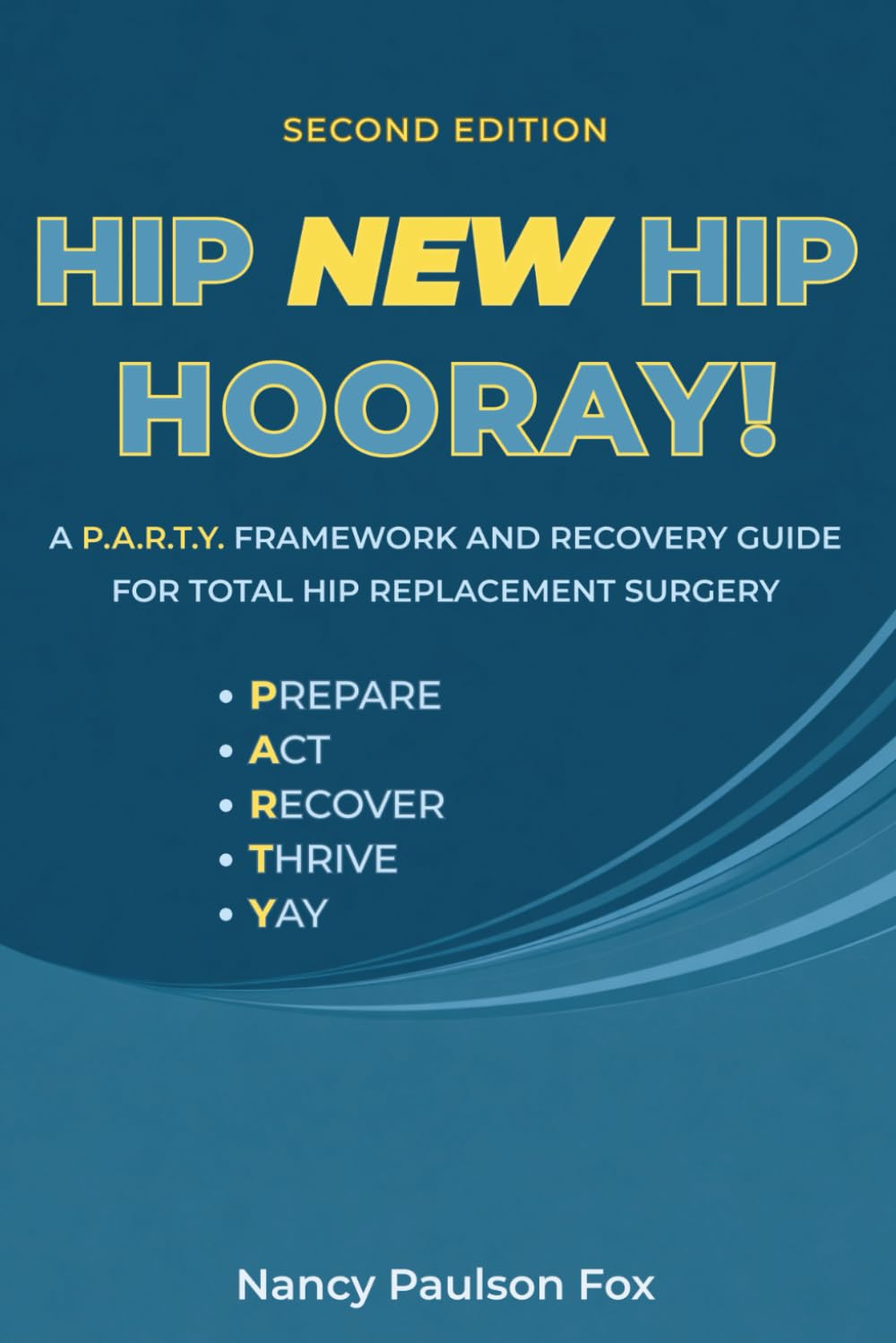 HIP NEW HIP HOORAY!: A P.A.R.T.Y. Framework and Recovery Guide for Total Hip Replacement Surgery