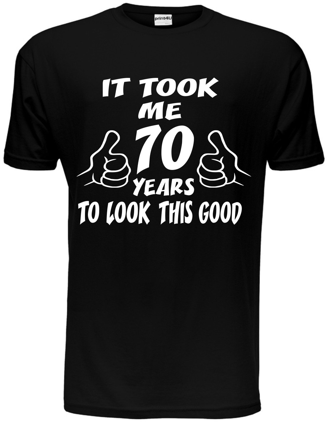 Print4U It Took 70 Years to Look This Good ~70th Birthday Gift T-Shirt Unisex Large Black