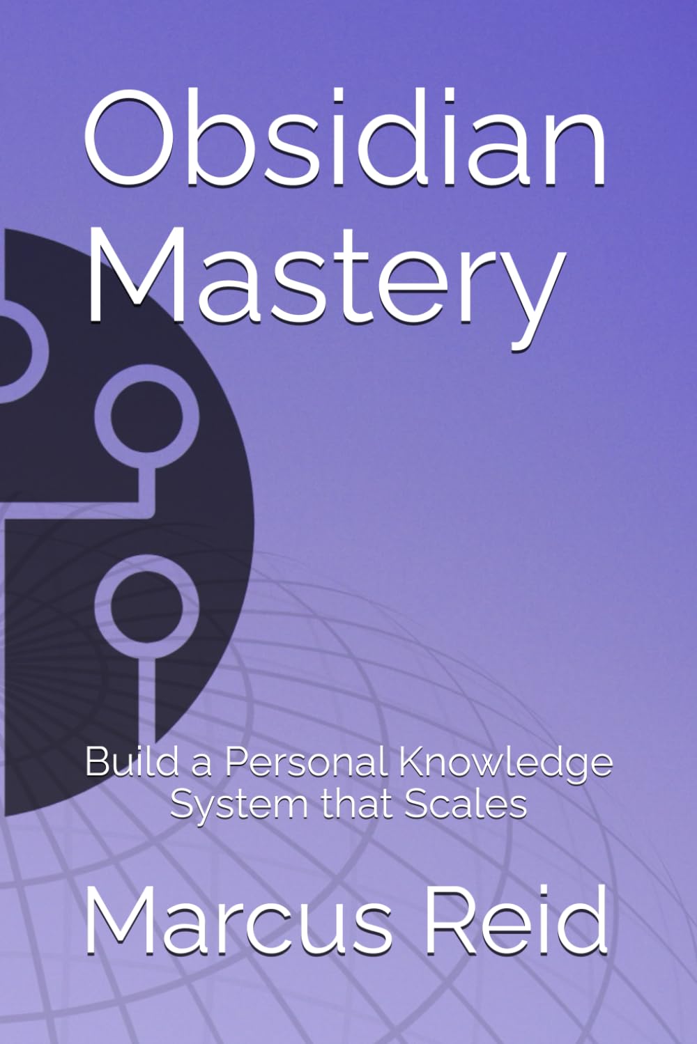 Obsidian Mastery: Build a Personal Knowledge System that Scales