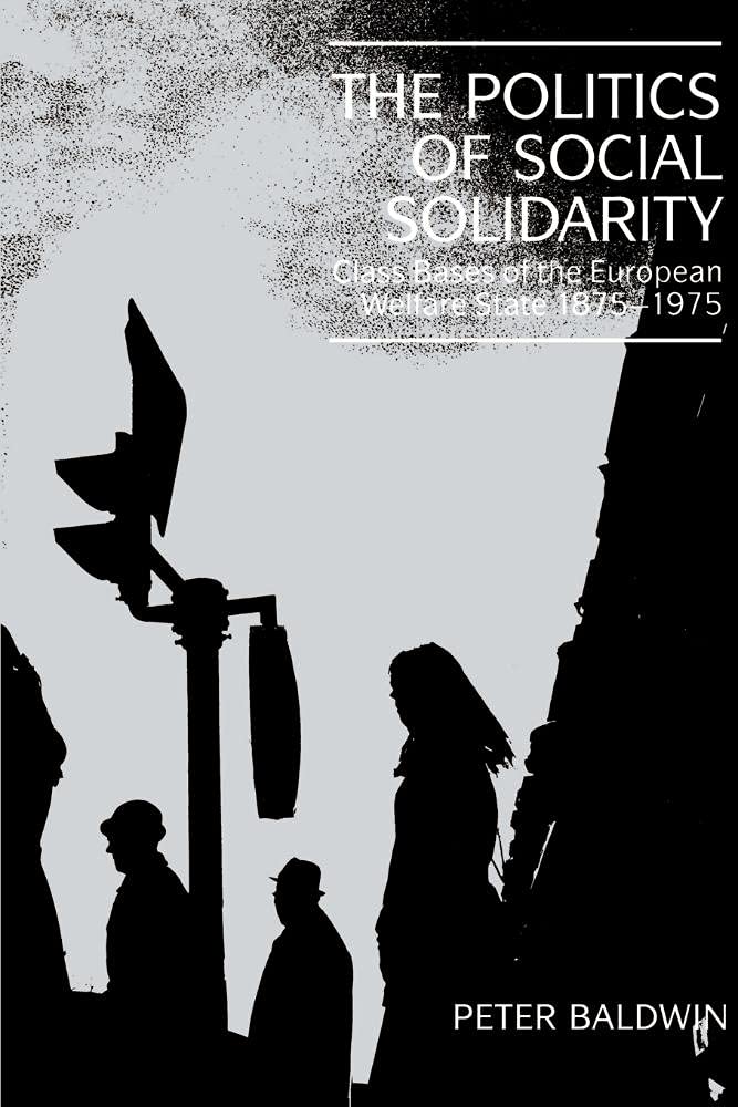 The Politics of Social Solidarity: Class Bases of the European Welfare State, 1875–1975