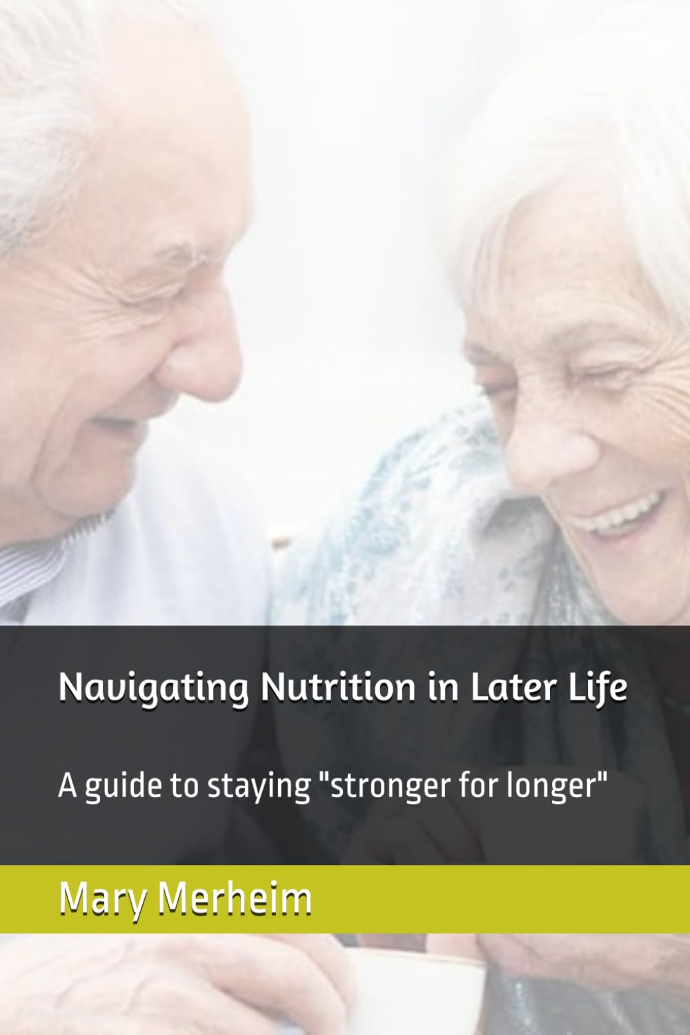 Navigating Nutrition in Later Life: A guide to staying "stronger for longer"