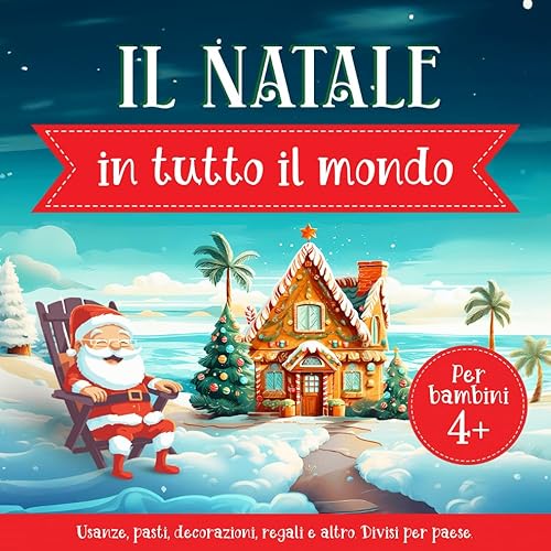 Il Natale in tutto il mondo per bambini: Albero di Natale, tradizioni festive, decorazioni natalizie, pasti, Babbo Natale e altro. Divisi per paese.