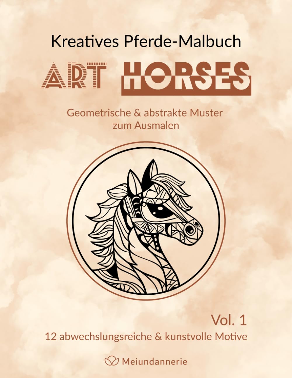 Kreatives Pferde-Malbuch ART HORSES: Geometrische & abstrakte Muster zum Ausmalen, Vol. 1, Pferde & Fohlen, Malbuch zum Stressabbau für Erwachsene und ... (ART Serie - Geometrische & Abstrakte Muster)