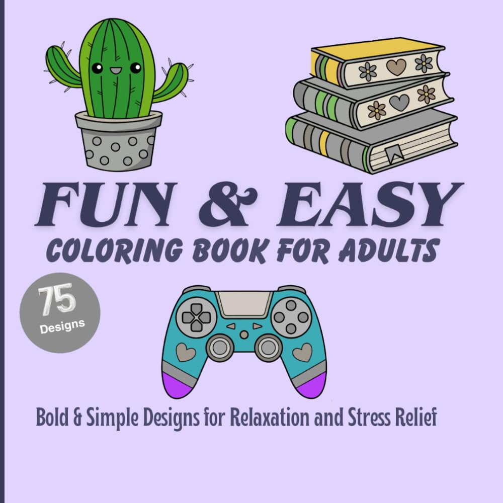 Fun & Easy Coloring Book for Adults: Bold & Simple Designs for Relaxation and Stress Relief