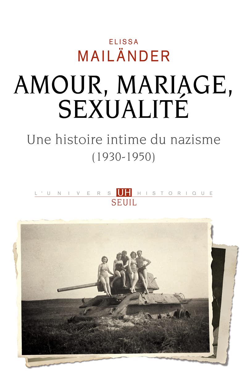 Amour, mariage, sexualité Une histoire intime du nazisme: (1930-1950)