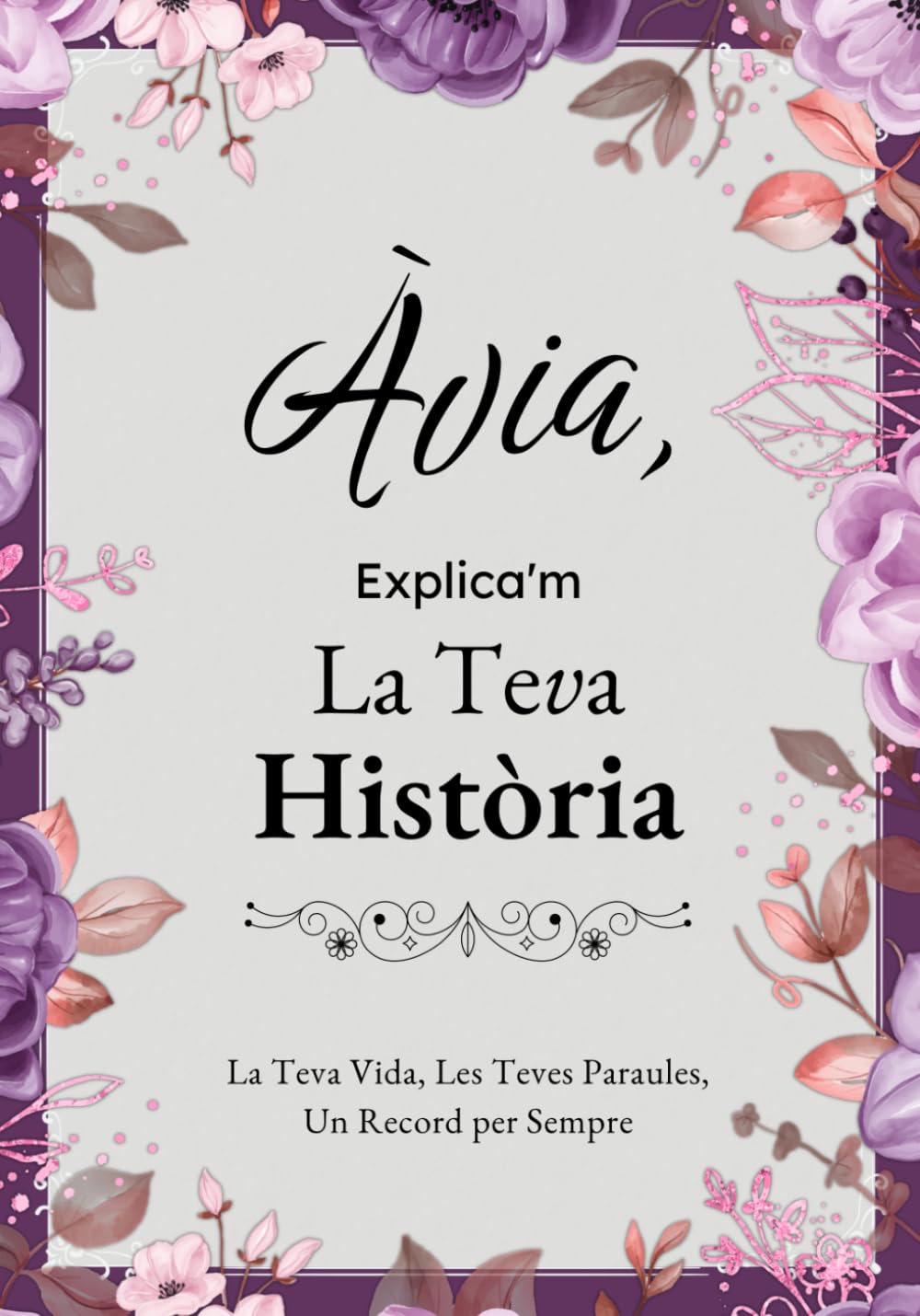 Àvia, Explica'm La Teva Història: Un Diari Guiat amb Preguntes per Compartir Records i Vivències