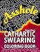 Asshole - Cathartic Swearing Coloring Book: Swear Word Adult Coloring Book : Sweary Coloring Book