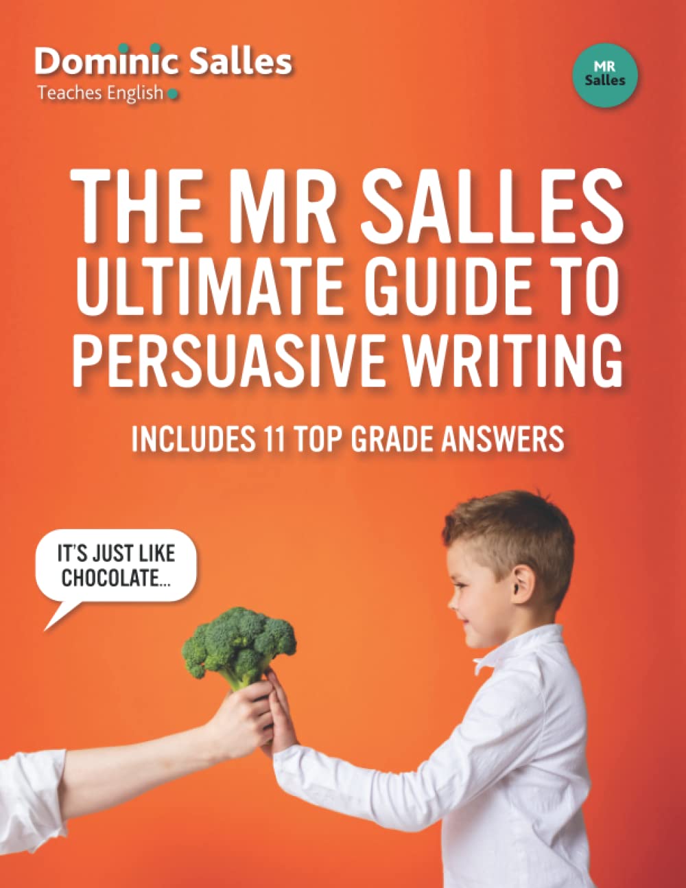 Mr Salles Ultimate Guide to Persuasive Writing: (Includes 11 Top Grade Answers!)