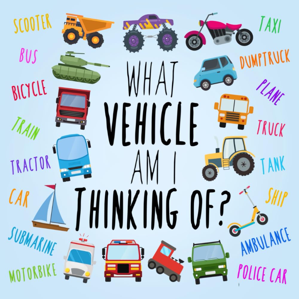 What Vehicle Am I Thinking Of?: A Fun Clue-Based Game for 2-5 Year Olds (What Am I Games)