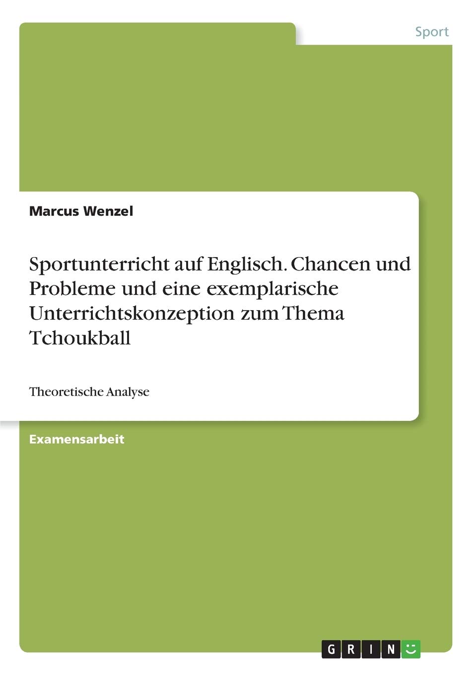 Sportunterricht auf Englisch. Chancen und Probleme und eine exemplarische Unterrichtskonzeption zum Thema Tchoukball: Theoretische Analyse