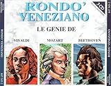  RONDO\' VENEZIANO - LE GENIE DE VIVALDI, MOZART, BEETHOVEN