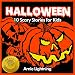 Halloween (Spooky Halloween Stories): 10 Scary Short Stories for Kids