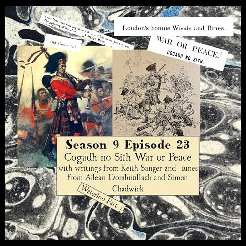 S 09 E 23 Cogadh no Sith War or Peace Waterloo Part 3 with writings from Keith Sanger and tunes from Ailean Domhnullach and Simon Chadwick Podcast Por arte de portada