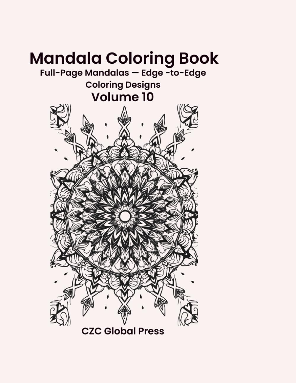 Mandala Coloring Book - Volume 10: Full-Page Mandalas — Edge-to-Edge Coloring Designs