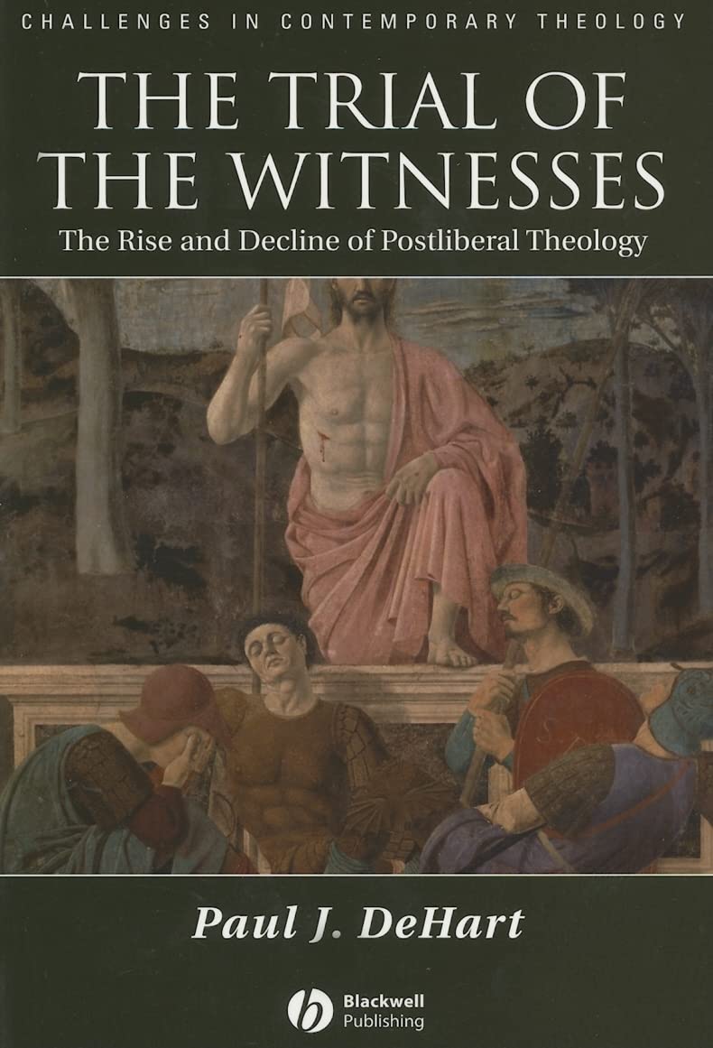 The Trial of the Witnesses: The Rise and Decline of Postliberal Theology (Challenges in Contemporary Theology)