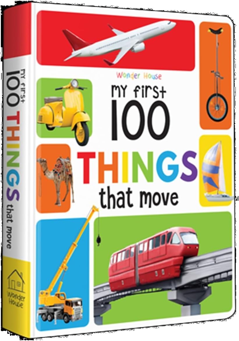 - My First 100 Things That Move: Padded Board Book for Kids | Learn About Cars, Trucks, Trains, Planes, Ships & More with Bright Pictures | Early Learning Book for Babies, Toddlers & Preschoolers | Ages 0–5 Years