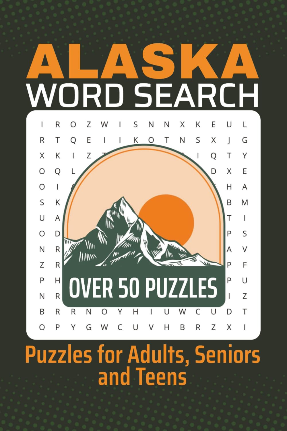 Alaska Word Search Puzzle Book: Word Searches About Alaska for Adults Teens and Seniors | 6x9 Inches, 110 Pages | 50+ Puzzles