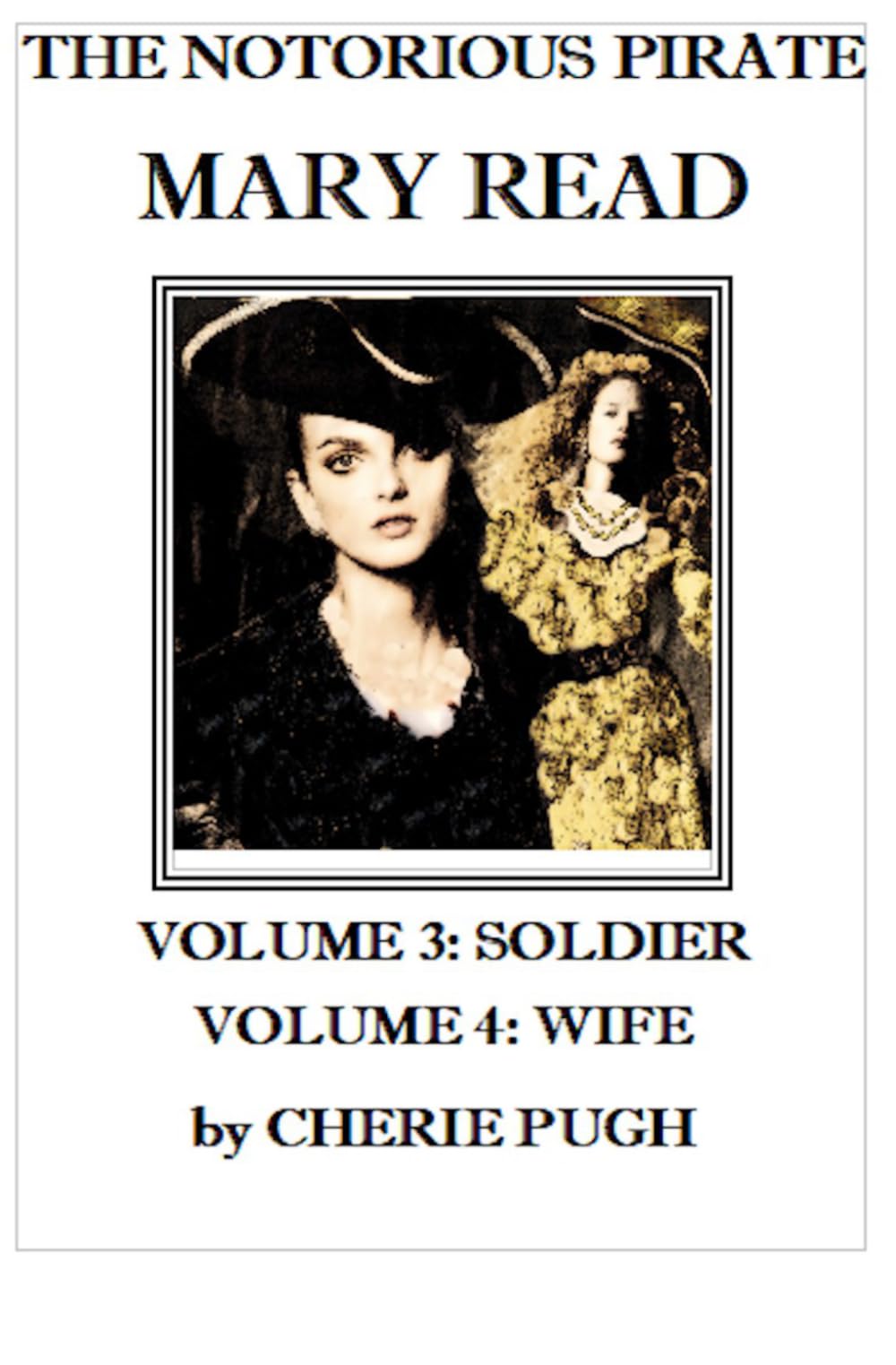 The Notorious Pirate Mary Read: Volume 3: Soldier, Volume 4: Wife
