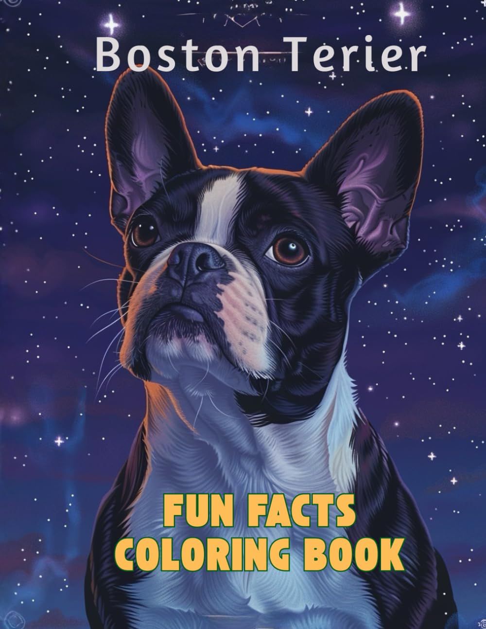 Boston Terrier Fun Facts Coloring Book: Explore a smart and playful dog through creative coloring, quizzes, and learning pages (Dog Breed Fun Facts Coloring Series)