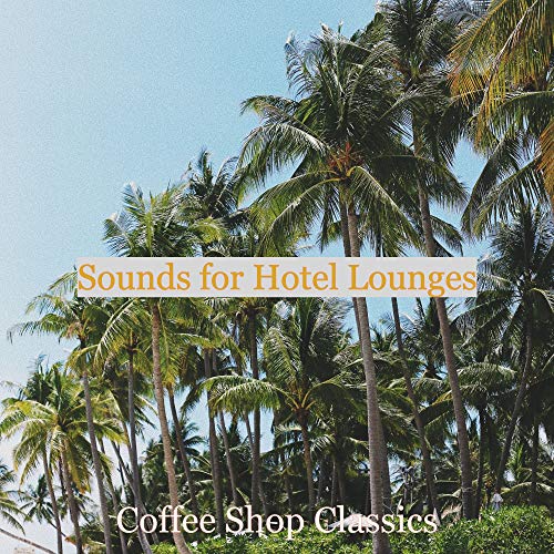 Play Sounds for Hotel Lounges by Coffee Shop Classics on Amazon Music