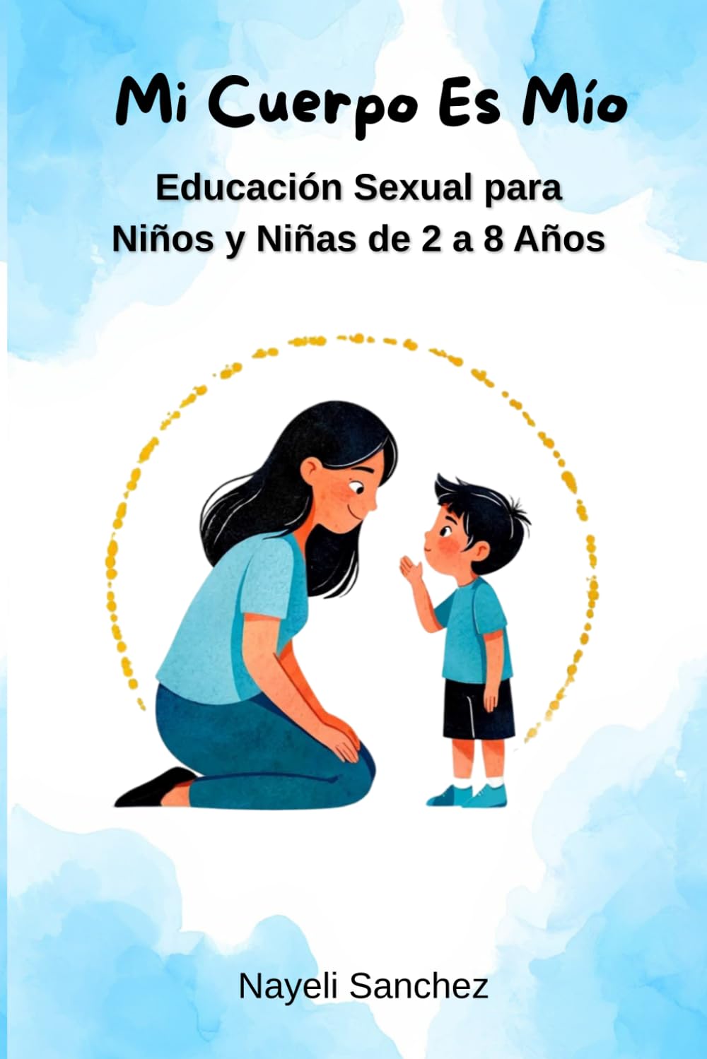 Mi Cuerpo Es Mío: Educación Sexual para Niños y Niñas de 2 a 8 Años — Guía para Madres sobre Autonomía Corporal, Consentimiento y Prevención del Abuso