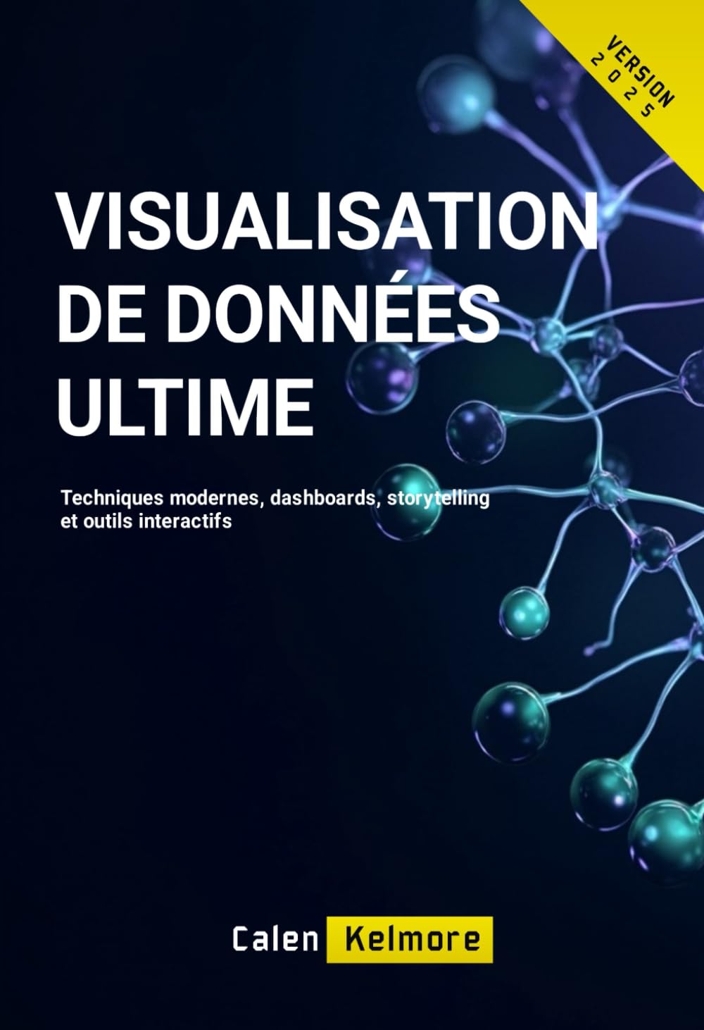 Visualisation de Données Ultime: Techniques modernes, dashboards, storytelling et outils interactifs