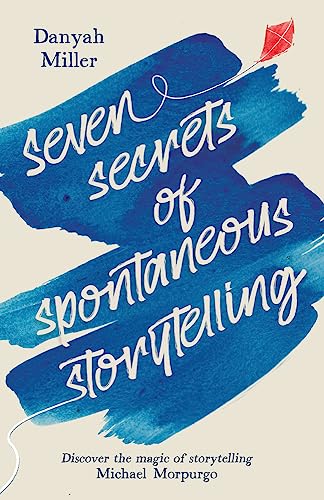 Seven Secrets Of Spontaneous Storytelling: Discover The Magic Of Storytelling (Storytelling Series)