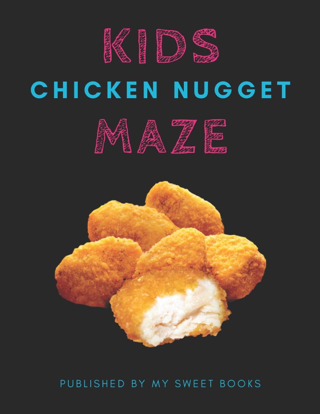 Kids Chicken Nugget Mazes: Maze Activity Book for Kids Great for Critical Thinking Skills, An Amazing Maze Activity Book for Kids