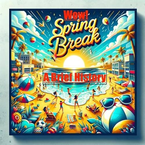 Couverture de Spring Break ! A Brief History